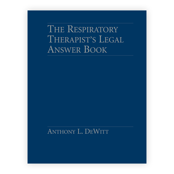 The Respiratory Therapists Legal Answer Book - 