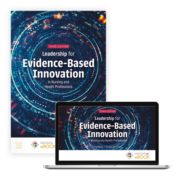 Leadership for Evidence-Based Innovation in Nursing and Health Professions, Third Edition